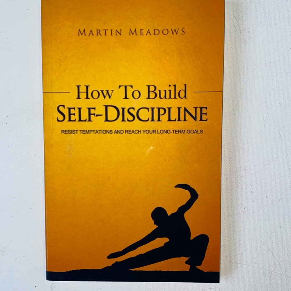How to Build Self-Discipline by Martin Meadows